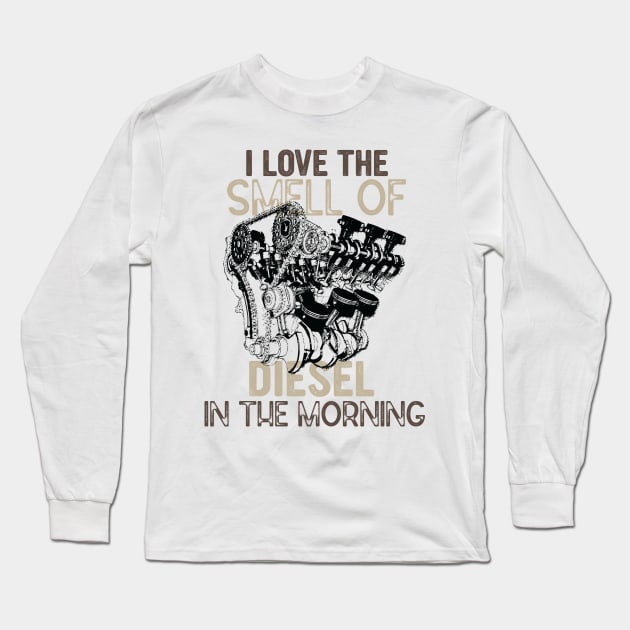 I Love the Smell of Diesel in The Morning - Funny Truck Driver Jokes Gift Long Sleeve T-Shirt by KAVA-X